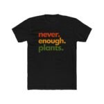 Never Enough Plants T-Shirt, Funny Plant Lover Tee, Botanical Quote Shirt, Gardener Gift, Plant Mom Dad Apparel Shirt Premium Fitted 100% Cotton - Image 2