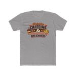 Fueled By Caffeine And Questionable Life Choices T-Shirt, Funny Coffee Lover Tee, Sarcastic Quote Shirt, Trendy Meme Graphic Apparel Clothing Premium Fitted 100% Cotton - Image 8