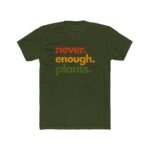 Never Enough Plants T-Shirt, Funny Plant Lover Tee, Botanical Quote Shirt, Gardener Gift, Plant Mom Dad Apparel Shirt Premium Fitted 100% Cotton - Image 5