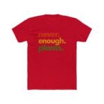 Never Enough Plants T-Shirt, Funny Plant Lover Tee, Botanical Quote Shirt, Gardener Gift, Plant Mom Dad Apparel Shirt Premium Fitted 100% Cotton - Image 8