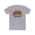 Fueled By Caffeine And Questionable Life Choices T-Shirt, Funny Coffee Lover Tee, Sarcastic Quote Shirt, Trendy Meme Graphic Apparel Clothing Premium Fitted 100% Cotton - Image 2