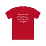 Funny Pick Up Line Shirt - Butt Dialing Quote Tee - Cheeky Flirting Graphic T-Shirt - Sarcastic Humor Gift for Men & Women - Naughty Conversation Starter Top Shirt Premium Fitted 100% Cotton - Image 6