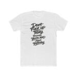 Don't Fuck Up Today Because You're Mad About Yesterday T-Shirt, Sarcastic Quote Tee, Funny Motivational Shirt, Witty Statement Apparel, Rude Humor Gift for Men and Women Top Shirt Premium Fitted 100%... - Image 7