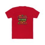 I Paused My Game To Be Here Shirt - Funny Gamer T-Shirt - Retro 8-Bit Video Game Tee - Geeky Gaming Graphic Shirt - Gift for Gamers Apparel Premium Fitted 100% Cotton - Image 6