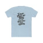 Don't Fuck Up Today Because You're Mad About Yesterday T-Shirt, Sarcastic Quote Tee, Funny Motivational Shirt, Witty Statement Apparel, Rude Humor Gift for Men and Women Top Shirt Premium Fitted 100%... - Image 4