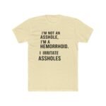 I'm Not An Asshole I'm A Hemorrhoid T-Shirt, Funny Sarcastic Quote Tee, Offensive Humor Graphic Shirt, Witty Rude Novelty Apparel Clothing Premium Fitted 100% Cotton - Image 5