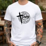Pray On It Pray Over It Pray Through It T-Shirt, Christian Faith Graphic Tee, Inspirational Bible Verse Shirt, Religious Encouragement Apparel Gift Premium Fitted 100 Cotton
