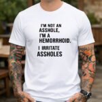 I'm Not An Asshole I'm A Hemorrhoid T-Shirt, Funny Sarcastic Quote Tee, Offensive Humor Graphic Shirt, Witty Rude Novelty Apparel Clothing Premium Fitted 100% Cotton