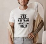 CSI Team T-Shirt, Sarcastic Forensic Science Tee, Funny Crime Scene Investigator Shirt, Investigator Humor Apparel, Gift for Detective  Premium Fitted 100% Cotton
