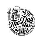 Have The Day You Deserve SVG PNG - Spooky Skeleton Peace Sign Cut File - Sarcastic Goth Sublimation Vector Design Instant Digital Download