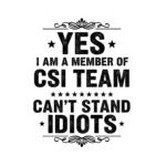 Yes I Am A Member Of CSI Team Can't Stand Idiots SVG PNG - Funny Crime Scene Investigator Cut File - Forensic Sublimation Vector Design Instant Digital Download