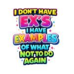 I Don't Have Ex's I Have Examples SVG PNG - Funny Sarcastic Quote Clipart - Dating Humor Sublimation Design - Instant Download for Cricut