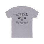 You Don't Have To Die To Be Dead To Me Shirt, Funny Mental Funerals Tee, Sarcastic Goth Skull T-Shirt, Unhinged Meme Graphic Tee Apparel Premium Fitted 100% Cotton - Image 2